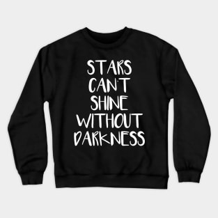 Stars cant shine without Darkness Crewneck Sweatshirt